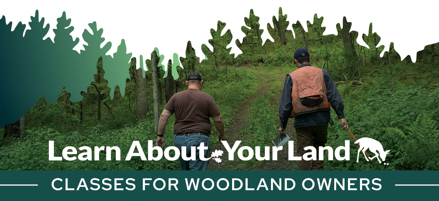 Learn About Your Land: Classes for Woodland Owners. Image of a forester and a landowner walking through the woods.